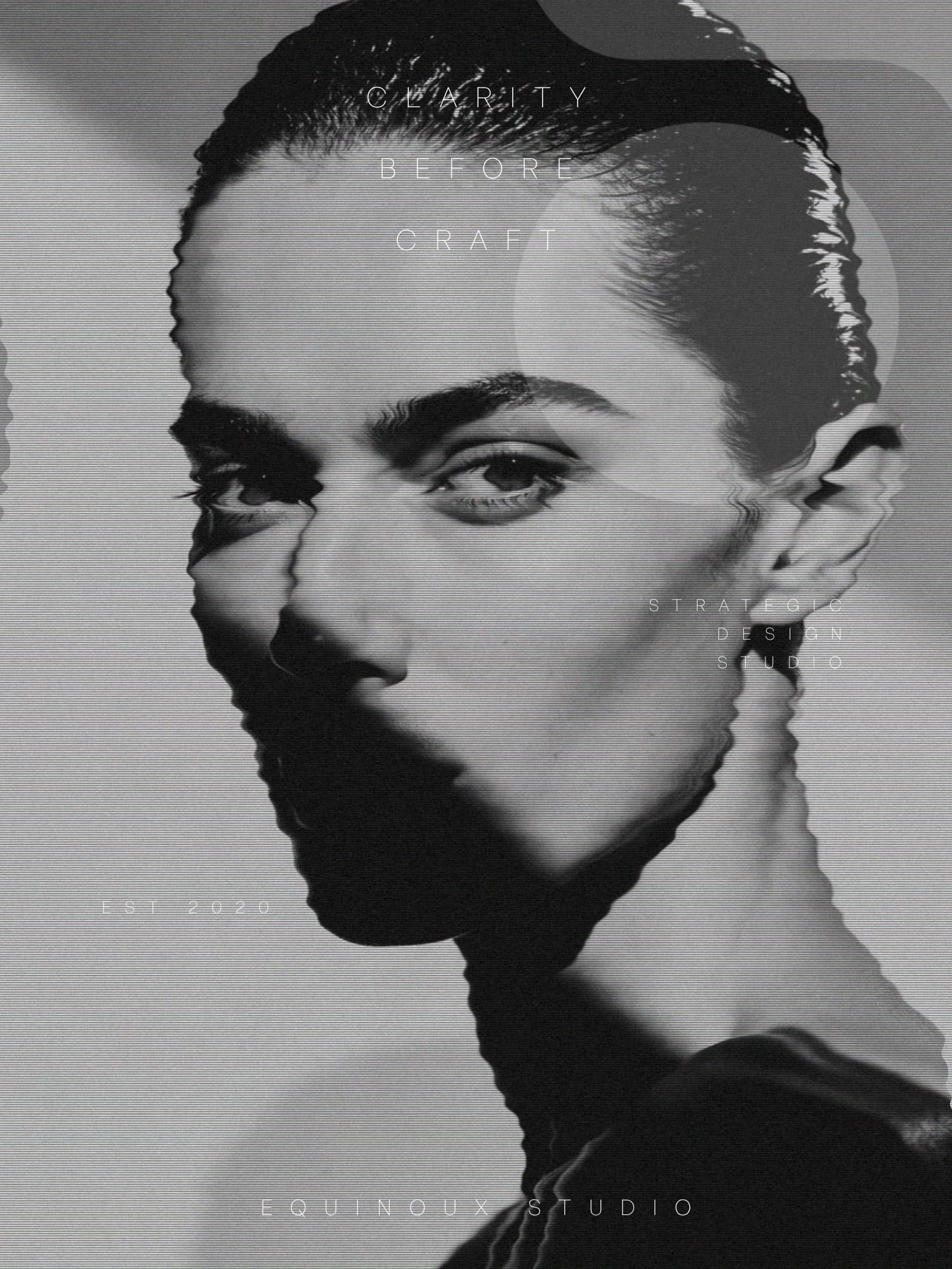 A distorted black and white portrait, overprinted with Clarity Before Craft and Equinoux Studio.